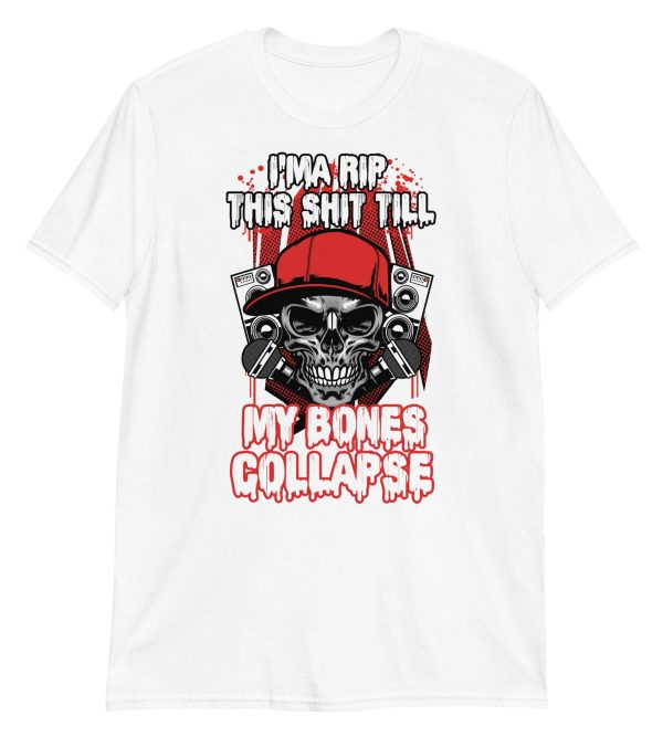 I'ma Rip This Shit Till My Bones Collapse