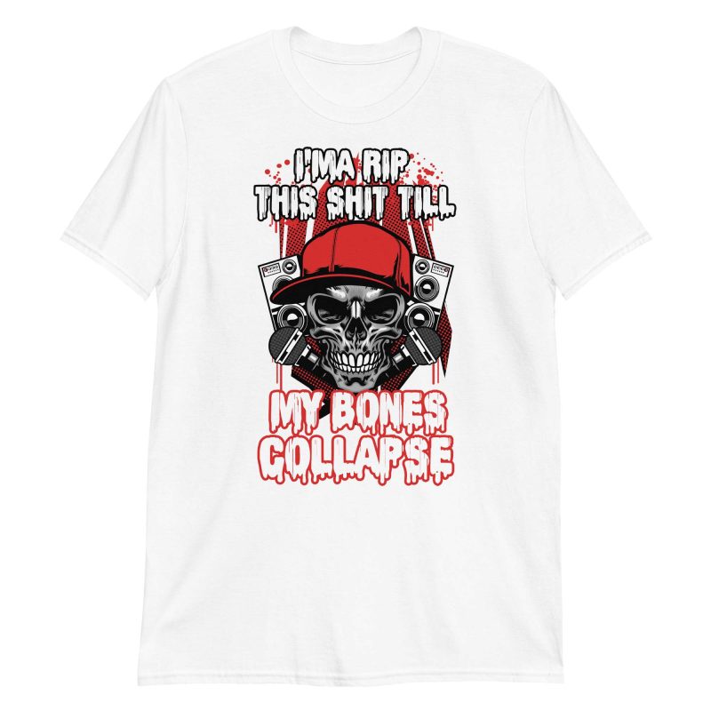 I'ma Rip This Shit Till My Bones Collapse