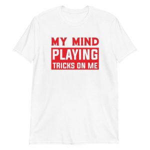 unisex-basic-softstyle-t-shirt-white-front-64b311c6571fd.jpg My Mind Playing Tricks on Me
