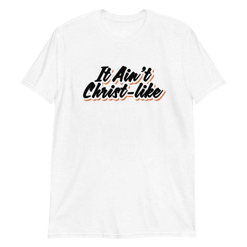 It Ain't Christ-like