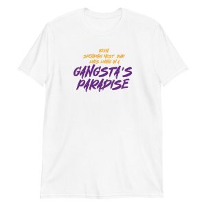 Been Spending Most Our Lives Living In a Gangsta's Paradise