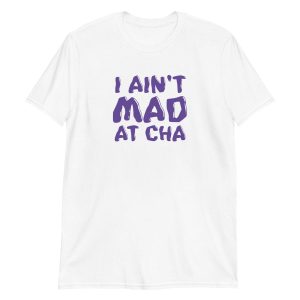 I Ain't Mad at Cha