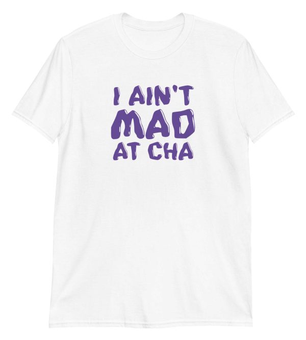 I Ain't Mad at Cha