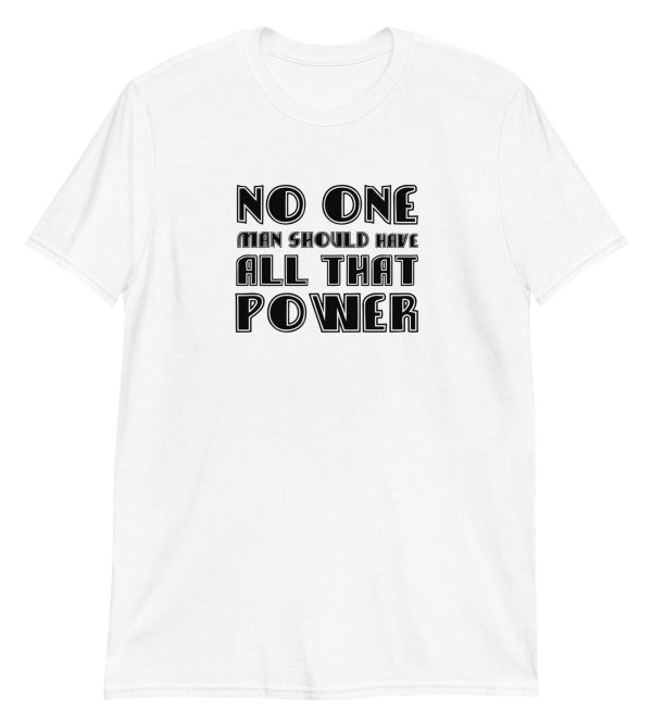 No One Man Should Have All That Power