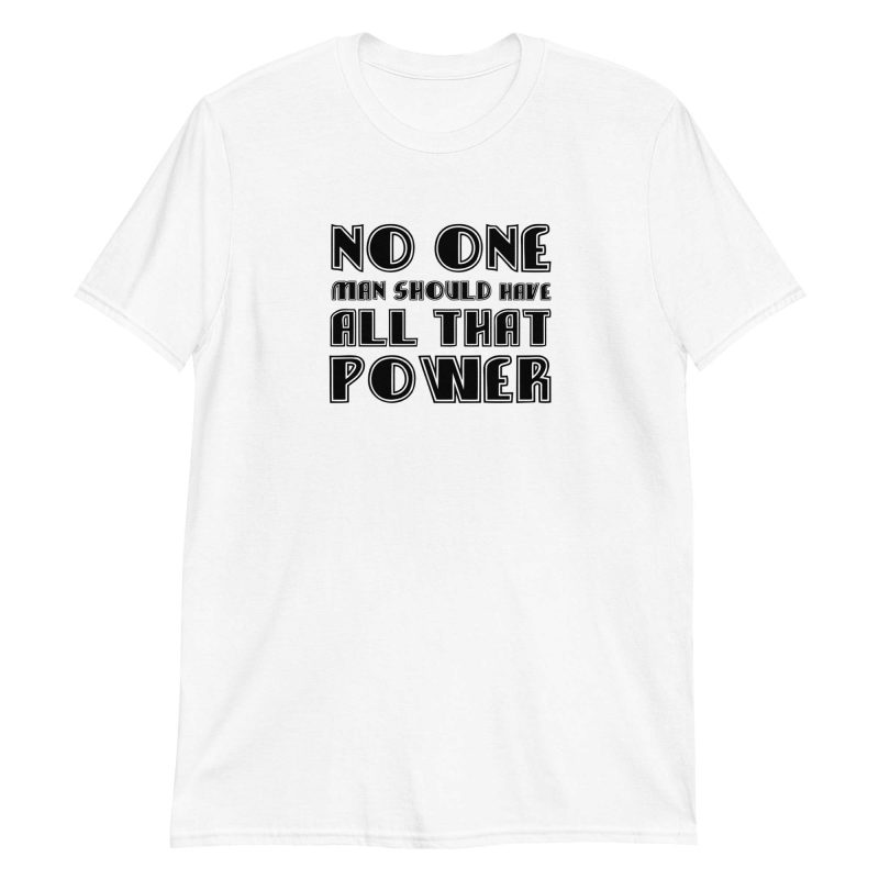 No One Man Should Have All That Power