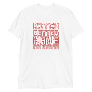Bitch Better Have My Money
