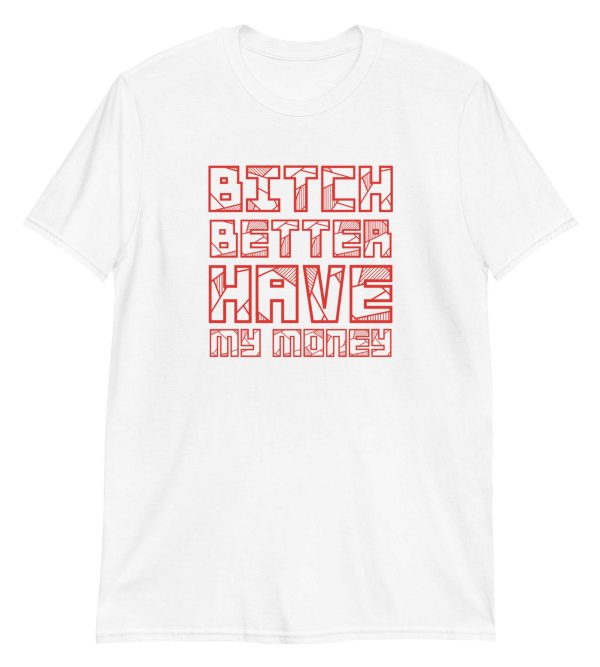 Bitch Better Have My Money