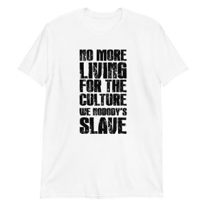 No More Living for the Culture We Nobody's Slave