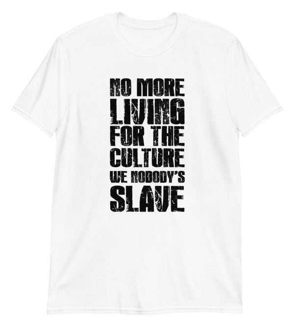 No More Living for the Culture We Nobody's Slave