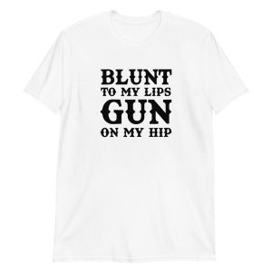 Blunt To My Lips Gun On My Hip