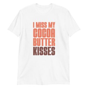 I Miss My Cocoa Butter Kisses