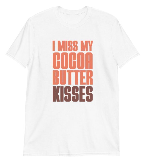 I Miss My Cocoa Butter Kisses