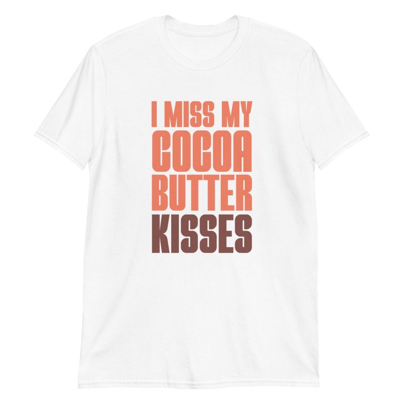 I Miss My Cocoa Butter Kisses