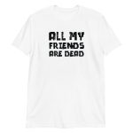 All My Friends Are Dead