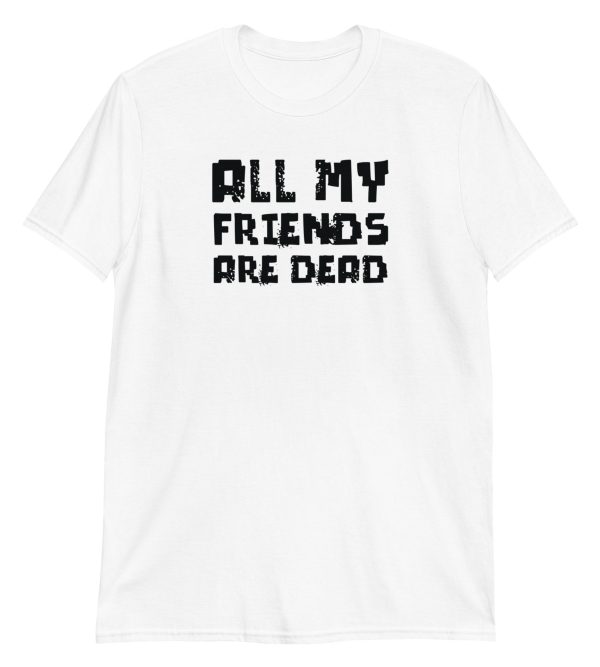 All My Friends Are Dead
