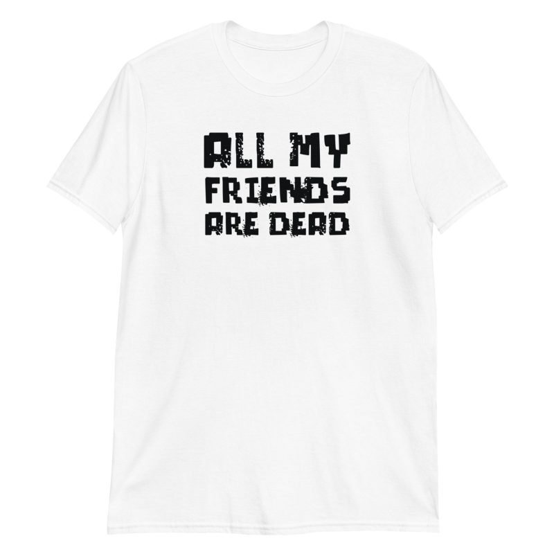 All My Friends Are Dead