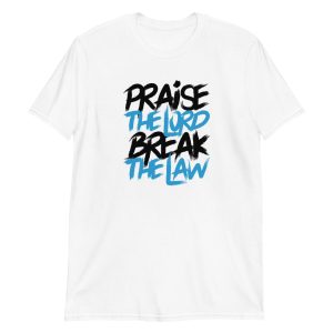 Praise the Lord Break the Law