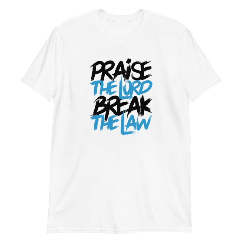 Praise the Lord Break the Law