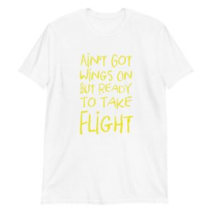 Ain't Got Wings On But Ready To Take Flight
