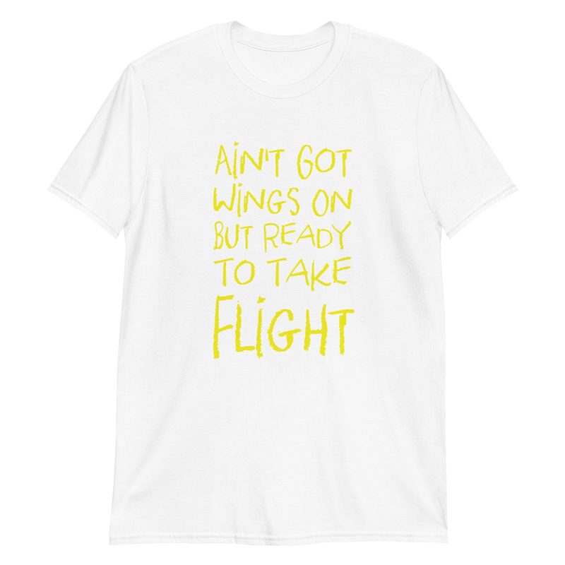 Ain't Got Wings On But Ready To Take Flight