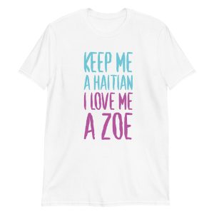 Keep Me A Haitian I Love Me A Zoe