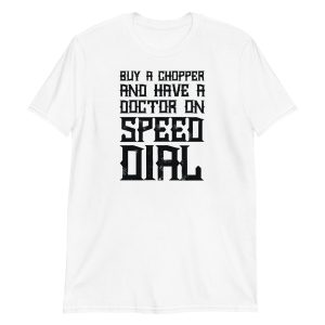 Buy A Chopper And Have A Doctor On Speed Dial