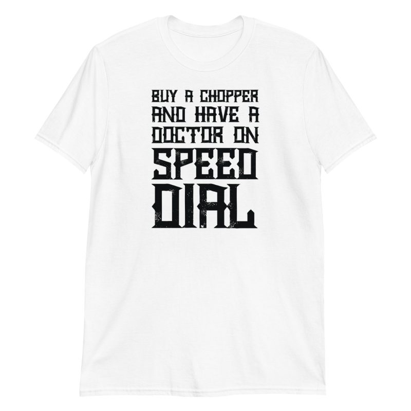 Buy A Chopper And Have A Doctor On Speed Dial