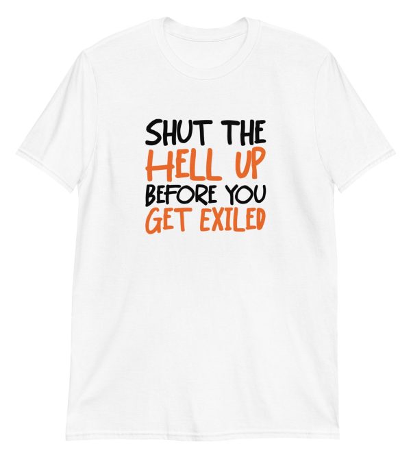 Shut The Hell Up Before You Get Exiled