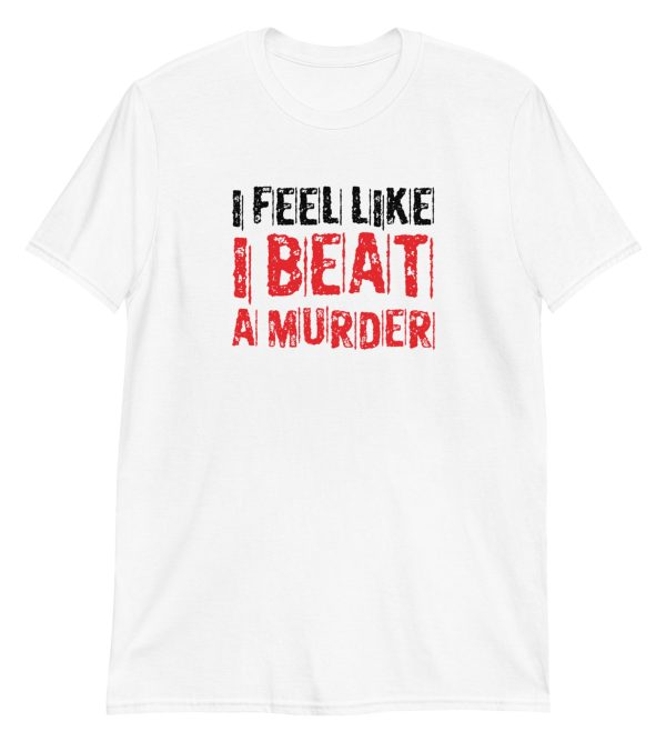 I Feel Like I Beat A Murder