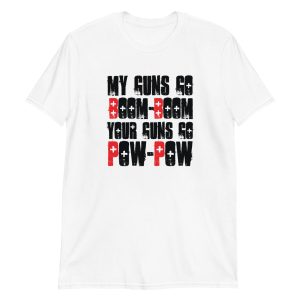 My Guns Go Boom-Boom Your Guns Go Pow-Pow