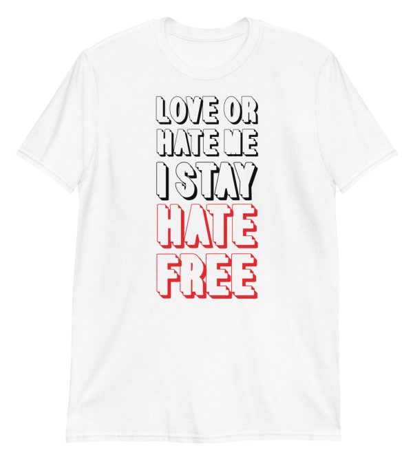 Love Or Hate Me I Stay Hate-free