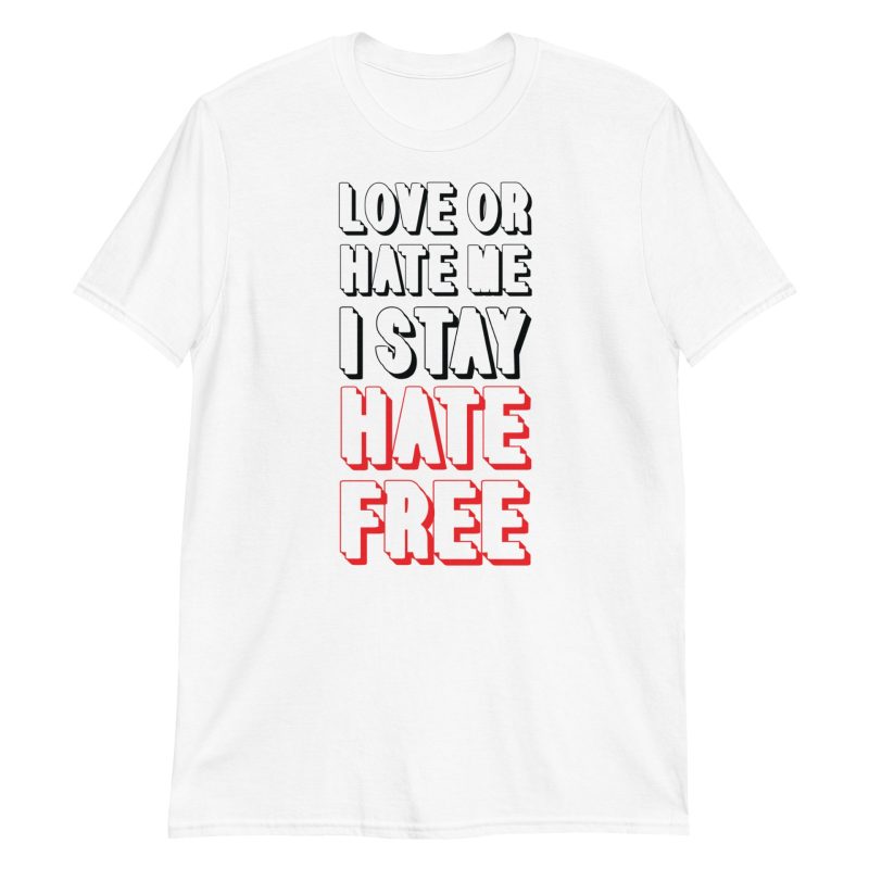 Love Or Hate Me I Stay Hate-free