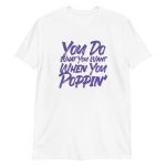 You Do What You Want When You Poppin'