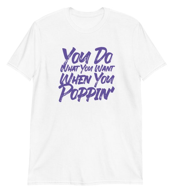 You Do What You Want When You Poppin'