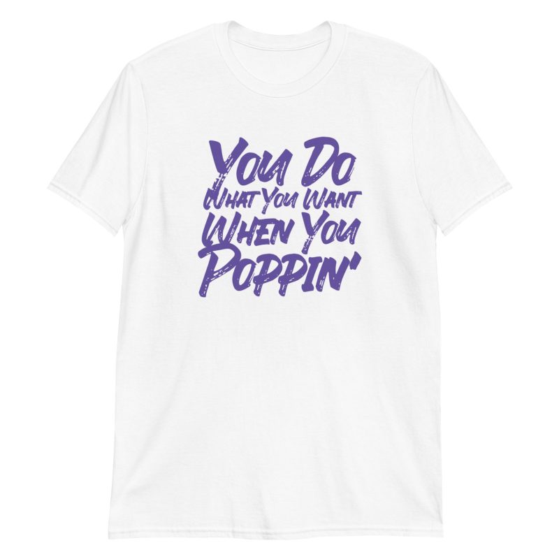 You Do What You Want When You Poppin'