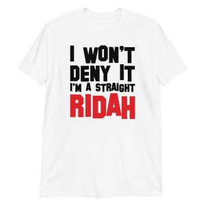 I Won't Deny It I'm a Straight Ridah