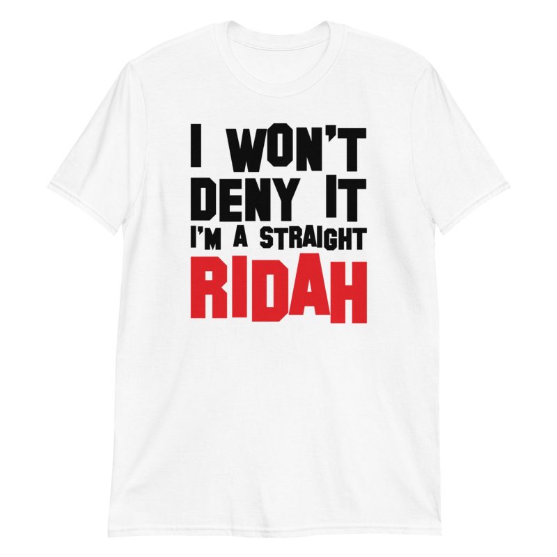 I Won't Deny It I'm a Straight Ridah