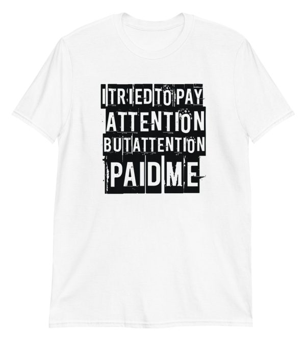 I Tried to Pay Attention But Attention Paid Me