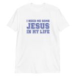 I Need Me Some Jesus In My Life