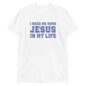 I Need Me Some Jesus In My Life