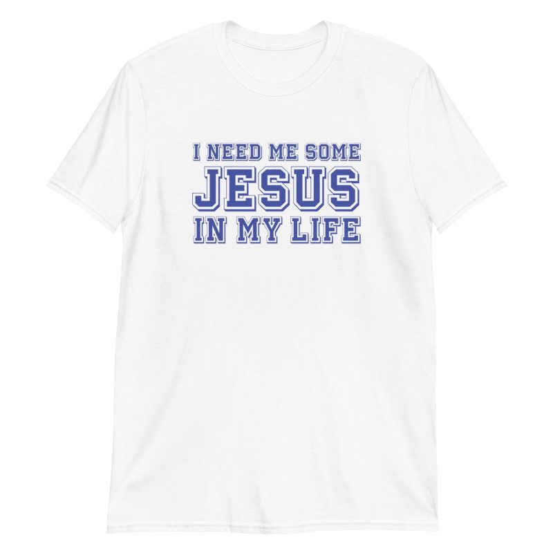 I Need Me Some Jesus In My Life