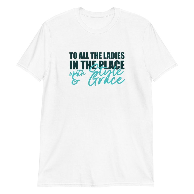 To All The Ladies In The Place With Style And Grace