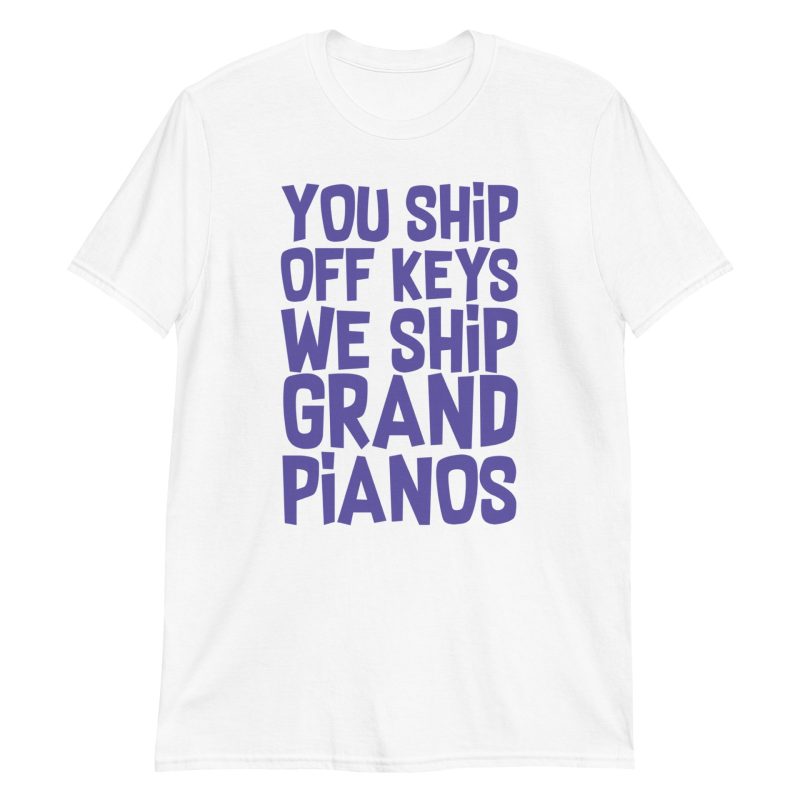 You Ship Off Keys We Ship Grand Pianos