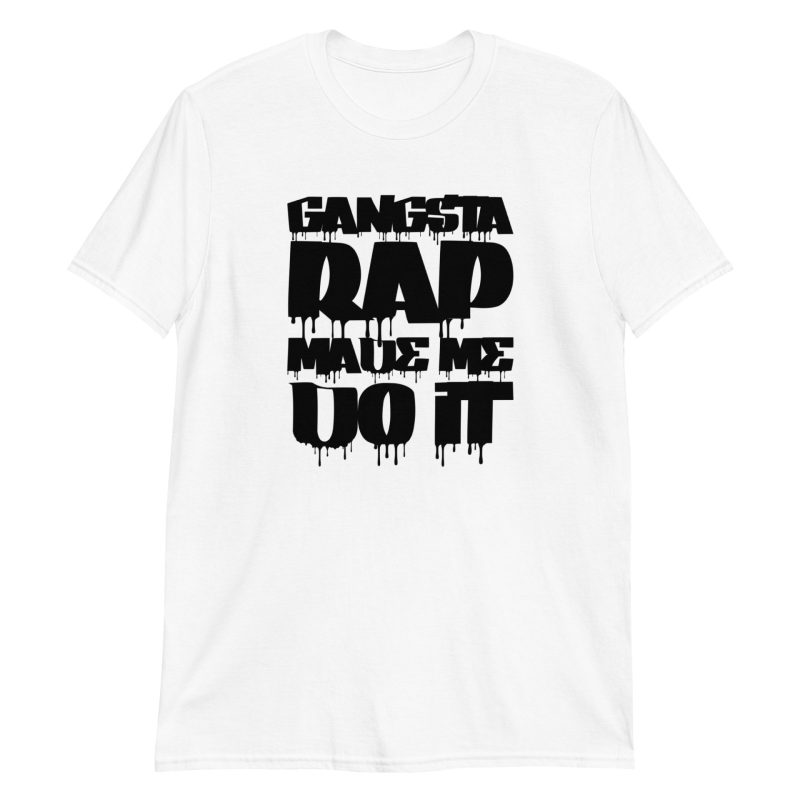 unisex-basic-softstyle-t-shirt-white-front-664123ba9a811.jpg Gangsta Rap Made Me Do It