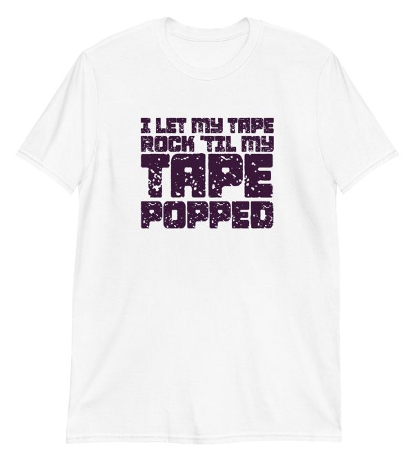 I Let My Tape Rock 'til My Tape Popped