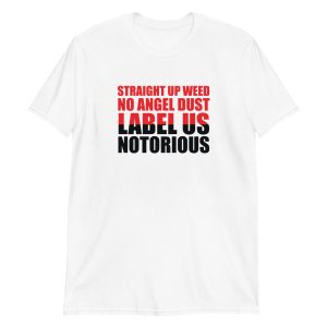 Straight Up Weed No Angel Dust Label Us Notorious