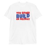 You Either Build Or Destroy