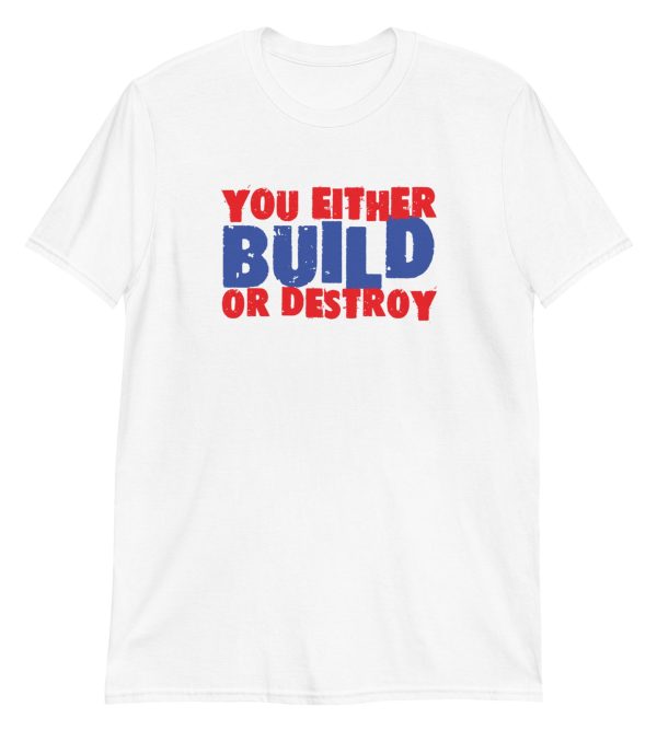 You Either Build Or Destroy