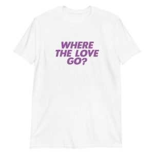 Where The Love Go?