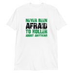 Never Been Afraid To Holler About Anything